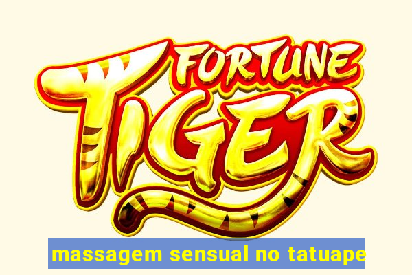 massagem sensual no tatuape